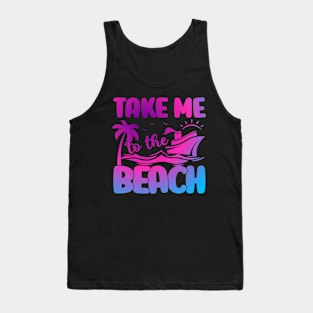 Take Me to The Beach Summer Beach Vacation Cruise Ship Tank Top